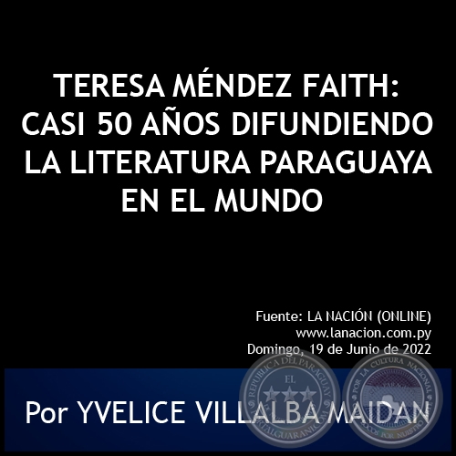 TERESA MÉNDEZ FAITH: CASI 50 AÑOS DIFUNDIENDO LA LITERATURA PARAGUAYA EN EL MUNDO - Por YVELICE VILLALBA MAIDAN - Domingo, 19 de Junio de 2022